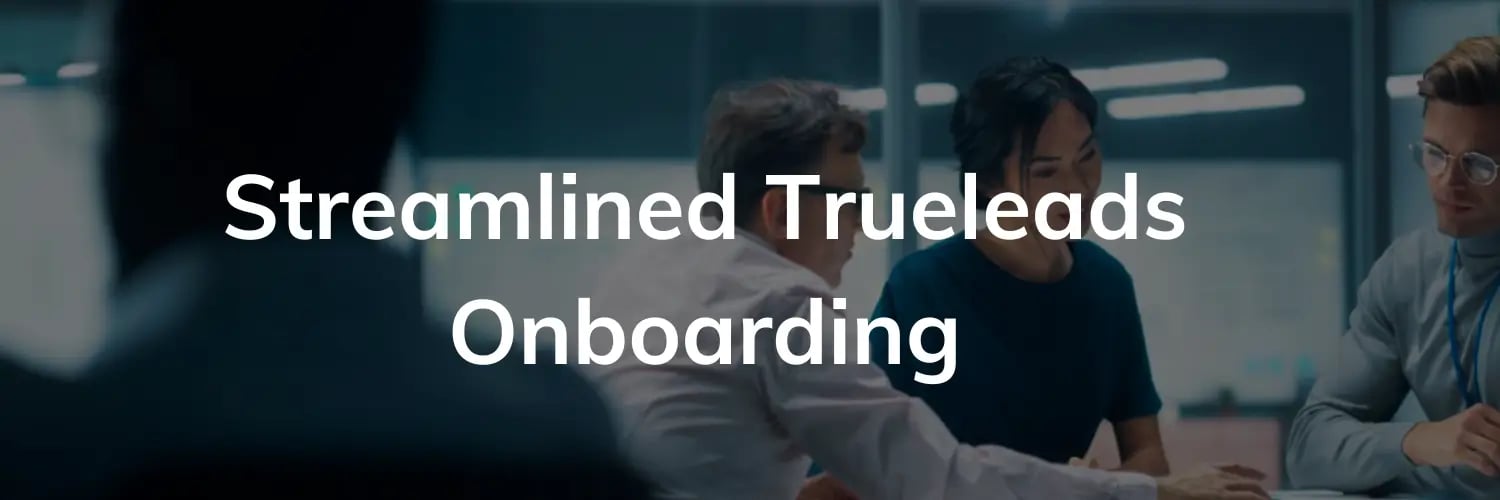 Streamlined Trueleads Onboarding